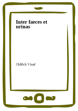 Inter faeces et urinas - Oldřich Vinař