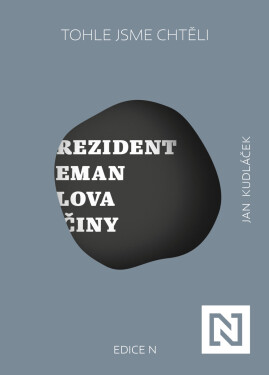 Tohle jsme chtěli. Prezident Zeman: slova a činy - Jan Kudláček