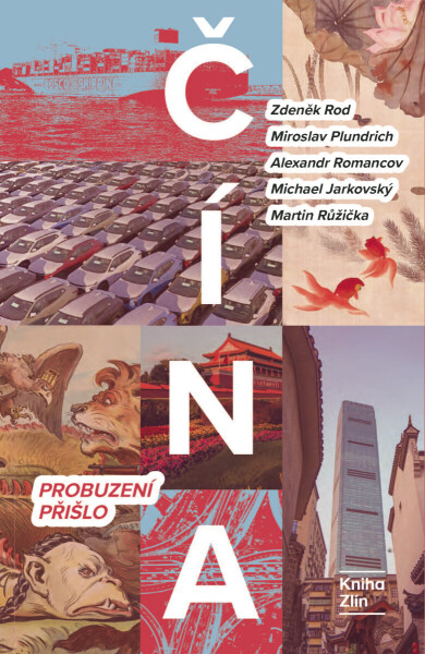 Čína: Probuzení přišlo - Martin Růžička, Zdeněk Rod, Miroslav Plundrich, Alexandr Gabriel Romancov, Michael Jarkovský
