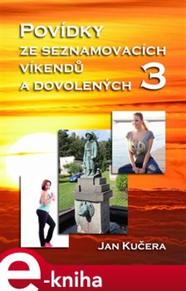 Povídky ze seznamovacích víkendů a dovolených 3 - Jan Kučera e-kniha