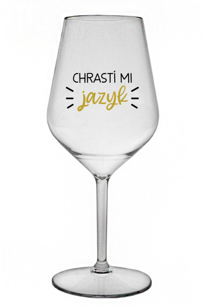 CHRASTÍ MI JAZYK - čirá nerozbitná sklenice na víno 470 ml