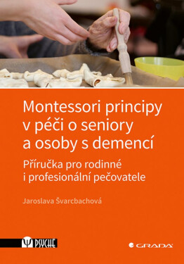 Montessori principy v péči o seniory a osoby s demencí - Švarcbachová Jaroslava