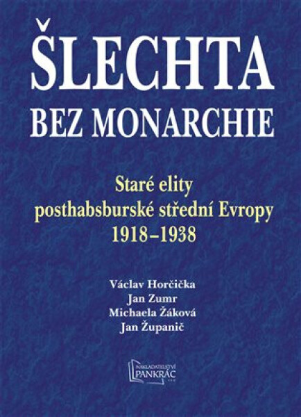 Šlechta bez monarchie - Jan Županič, Václav Horčička, Michaela Žáková, Jan Zumr