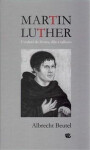 Martin Luther Uvedení do života, díla odkazu Albrecht Beutel