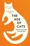 The Age of Cats: From the Savannah to Your Sofa - Jonathan B. Losos
