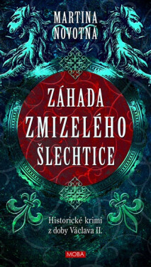 Záhada zmizelého šlechtice - Historický román z doby Václava II. - Martina Novotná