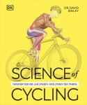 Science of Cycling: Transform Your Ride, Gain Strength, Revolutionize Your Training - David Bailey (Dr)
