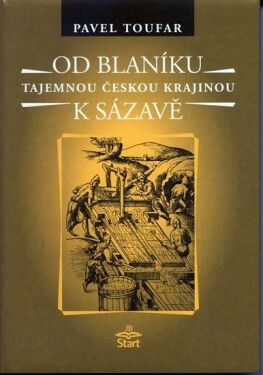 Od Blaníku Sázavě Tajemnou českou krajinou Pavel Toufar