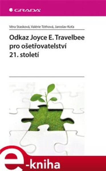 Odkaz Joyce E. Travelbee pro ošetřovatelství 21. století - Věra Stasková, Jaroslav Koťa, Valérie Tóthová e-kniha