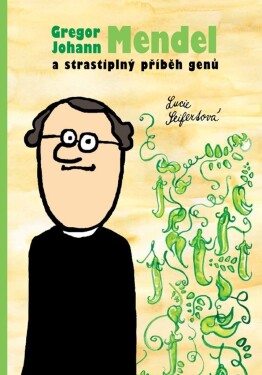 Gregor Johann Mendel strastiplný příběh genů