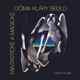 Fantastické a magické očima Kláry Sedlo - Lukáš F. Peluněk