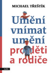 Umění vnímat umění pro děti a rodiče - Michael Třeštík