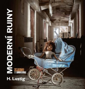 Moderní ruiny - Urbex & Stories - H. Lustig