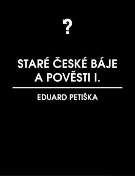 Staré české báje a pověsti 1 - Eduard Petiška - e-kniha