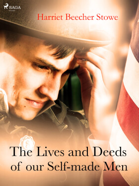 The Lives and Deeds of our Self-made Men - Harriet Elisabeth Beecher-Stoweová