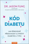 Kód diabetu - Jak přirozeně předcházet a zvrátit diabetes 2. typu - Jason Fung