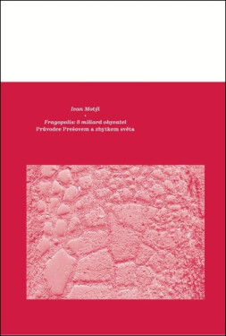 Fragopolis: 8 miliard obyvatel - Průvodce Prešovem a zbytkem světa - Ivan Motýl
