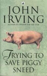 Trying to Save Piggy Sneed - John Irving