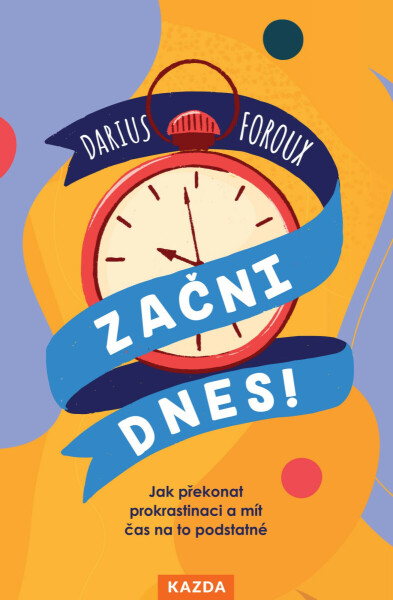 Začni dnes! - Darius Foroux