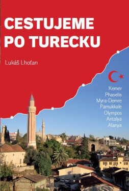 Cestujeme po Turecku - Kemer, Phaselis, Myra (Demre), Pamukkale, Olympos, Antalya, Alanya - Lukáš Lhoťan