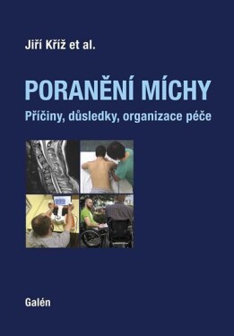 Poranění míchy - Příčiny, důsledky, organizace péče - Jiří Kříž