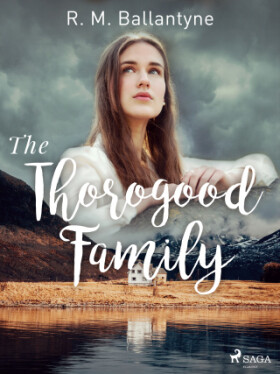 The Thorogood Family - R. M. Ballantyne - e-kniha
