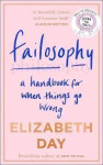 Failosophy : A Handbook for When Things Go Wrong, 1. vydání - Elizabeth Day