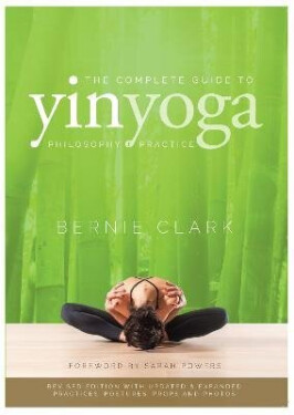 Complete Guide to Yin Yoga - Bernie Clark