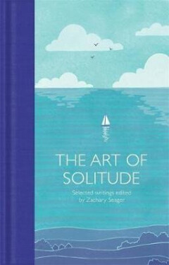 The Art of Solitude : Selected Writings - Zachary Seager
