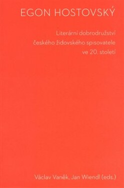 Egon Hostovský. Literární dobrodružství českého židovského spisovatele ve 20. století