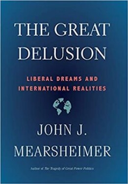 The Great Delusion. Liberal Dreams and International Realities - John J. Mearsheimer