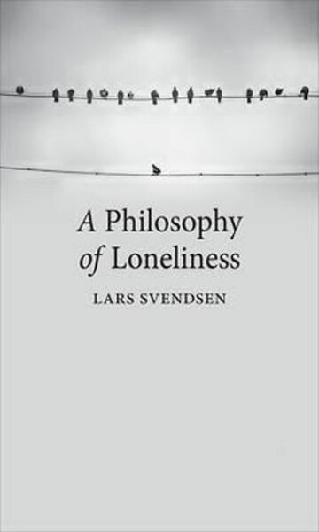 A Philosophy of Loneliness - Lars Fr. H. Svendsen