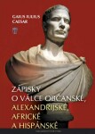 Zápisky o válce občanské, alexandrijské, africké a hispánské, 1. vydání - Gaius Iulius Caesar