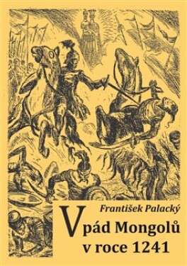 Vpád Mongolů roce 1241 František Palacký