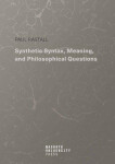 Synthetic Syntax, Meaning, and Philosophical Questions - Paul Rastall
