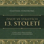 Život ve staletích – 13. století - Vlastimil Vondruška - audiokniha