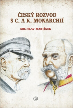 Český rozvod s c. a k. monarchií - Miloslav Martinek