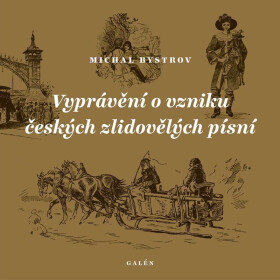 Vyprávění o vzniku českých zlidovělých písní - Michal Bystrov