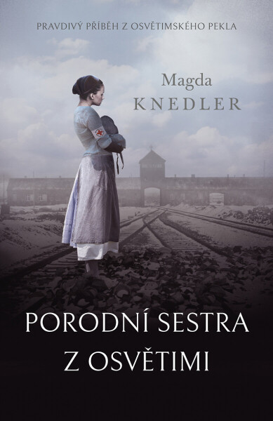 Porodní sestra z Osvětimi - Magda Knedler