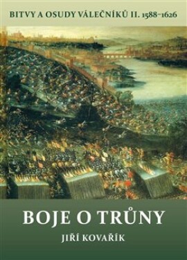 Boje o trůny - Bitvy a osudy válečníků II. 1588-1626 - Jiří Kovařík