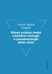 Různé podoby české trinitární teologie a pneumatologie 1800–2010 - Ctirad V. Pospíšil - e-kniha