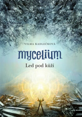 Mycelium II: Led pod kůží - Vilma Kadlečková