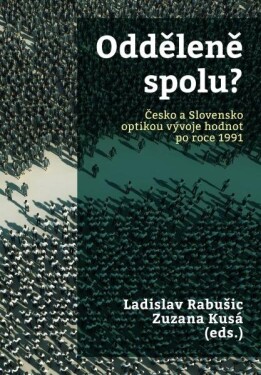 Odděleně spolu? Česko a Slovensko optikou vývoje hodnot po roce 1991 - Zuzana Kusá