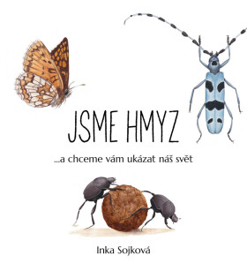 Jsme hmyz...a chceme vám ukázat náš svět - Inka Sojková