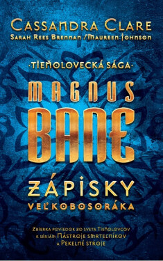 Magnus Bane – Zápisky veľkobosoráka - Cassandra Clare, Sarah Rees Brennan, Maureen Johnson
