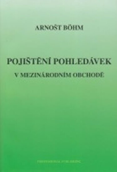 Pojištění pohledávek v mezinárodním obchodě - Arnošt Böhm