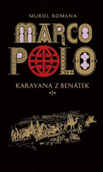 Marco Polo I - Karavana z Benátek - Muriel Romanová