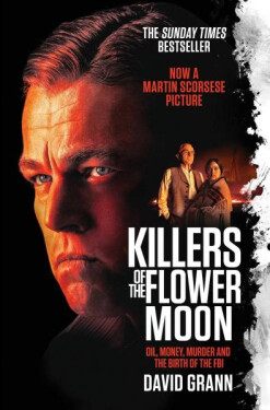Killers of the Flower Moon: Oil, Money, Murder and the Birth of the FBI, 1. vydání - David Grann