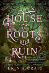 House of Roots and Ruin - Erin A. Craigová