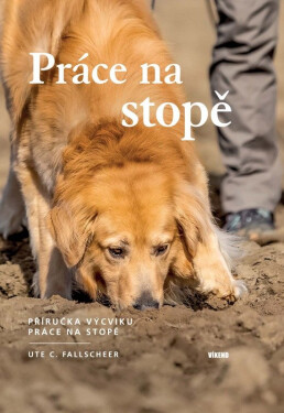 Práce na stopě - Příručka výcviku práce na stopě - Ute C. Fallscheer